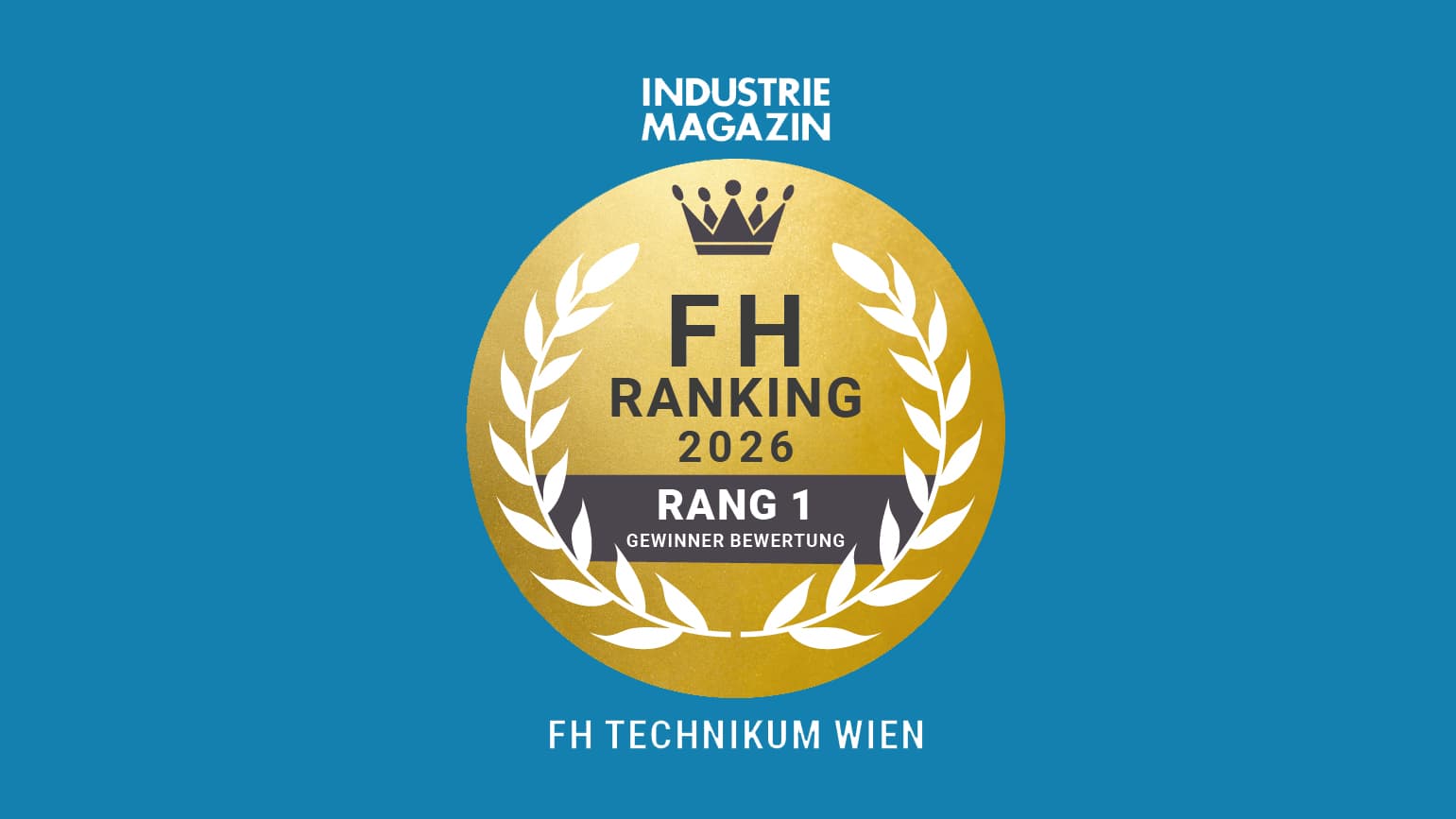 Auf einer goldenen Medaille mit Lorbeerkranz und Krone steht FH Ranking 2026 Rang 1 Gewinner Bewertung. Darüber steht Industrie Magazin und darunter FH Technikum Wien, alles auf blauem Hintergrund.